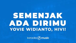 Semenjak Ada Dirimu  Yovie Widianto HIVI KARAOKE VERSION [upl. by Acila]