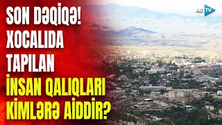 Xocalıda tapılan insan qalıqlarının kimlərə aid olması müəyyənləşdi SON DƏQİQƏ məlumatları [upl. by Rubma]