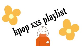 kpop xxs playlist [upl. by Pinter]