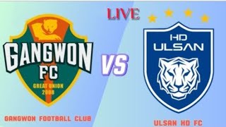 🛑LIVE Ulsan HD FC vs Gangwon Football Club  South Korea K League 1  Full Match Live Streaming [upl. by Ellinad]