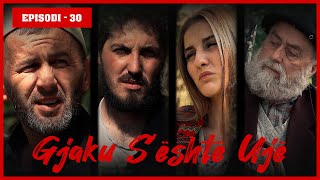 Gjaku Sështë Ujë  Episodi 30  Cilin tradhtar e vrau ndërgjegjja dhe plumbi [upl. by Metts271]