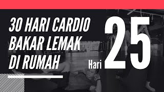 30 Hari Cardio Untuk Bakar Lemak Di Rumah  Hari 25 [upl. by Ahsiyk568]