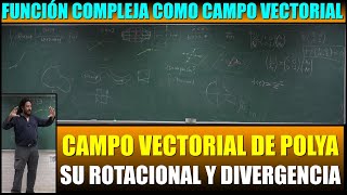 Función compleja cmo campo vectorial Campo vectorial d Polya su Rotacional y Divergencia Efraín Vega [upl. by Vitalis]