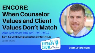 ENCORE When Counselor Values and Client Values Don’t Match with Dr Seth Scott [upl. by Adanar971]