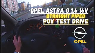 Straight Piped Opel Astra G 16 16v 101hp  POV Test Drive 60FPS [upl. by Miehar]