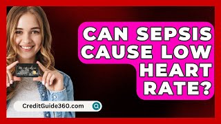 Can Sepsis Cause Low Heart Rate  CreditGuide360com [upl. by Herold831]