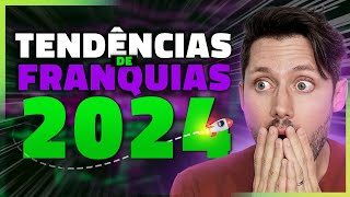 5 TENDÊNCIAS DE NEGÓCIOS PARA EMPREENDER COM FRANQUIAS E GANHAR MUITO DINHEIRO EM 2024 [upl. by Katerine816]