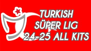 Turkish Super Lig 202425 Kits  19 Teams 8 Brands [upl. by Whit853]