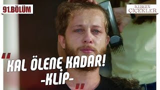 Serkan’ın saçlarına vedası  Kal Ölene Kadar  Kırgın Çiçekler 91Bölüm [upl. by Yelrebmyk51]