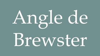 How to Pronounce Angle de Brewster Correctly in French [upl. by Podvin]