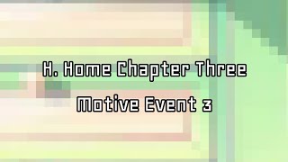 H Home Chapter Three Motive Event 3 [upl. by Adnola]