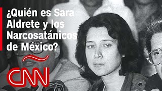 ¿Quiénes fueron los Narcosatánicos y Sara Aldrete [upl. by Eselahc]