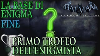 Batman Arkham Origins ITA La Base di Enigma Fine Primo Trofeo dellEnigmista [upl. by Annaitsirk]