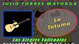 la Totuma Los Alegres Vallenatos Julio Torres [upl. by Nosila]