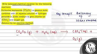 Write balanced chemical equation for the following reactions Dichlorine heptaoxide \ \left\ma [upl. by Geddes]