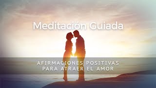 AFIRMACIONES PARA ATRAER EL AMOR  MEDITACIÓN GUIADA [upl. by Ilecara]