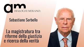 La magistratura tra riforme della giustizia e verità  Sebastiano Sorbello  Dialoghi Merano  2024 [upl. by Arraet644]