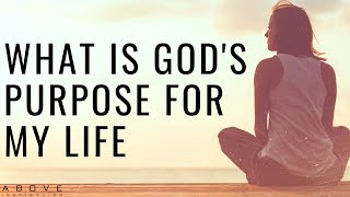 WHAT IS GODS PURPOSE FOR MY LIFE  How To Find Your Purpose  Inspirational amp Motivational Video [upl. by Noiemad213]