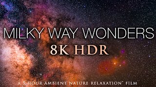 5 HOURS of 8K HDR STARSCAPES quotMilky Way Wondersquot Stunning AstroLapse Film  Relaxing Music [upl. by Airdnalahs]