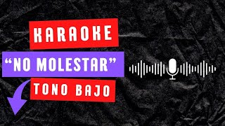 Karaoke NO MOLESTAR tono bajo [upl. by Hose]