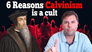 6 Reasons Calvinism is a Cult [upl. by Sosthina]