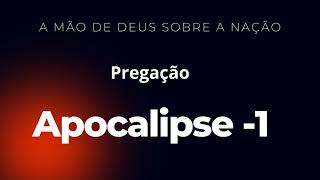 pregação apocalipse 1 \\ igreja A Mão de Deus Sobre a Nação [upl. by Weasner]