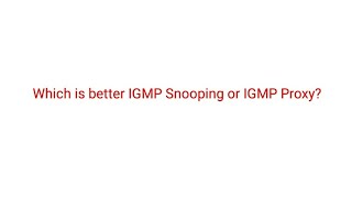 Which is better IGMP Snooping or IGMP Proxy [upl. by Annonyw]