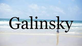 How To Pronounce Galinsky🌈🌈🌈🌈🌈🌈Pronunciation Of Galinsky [upl. by Hoi]