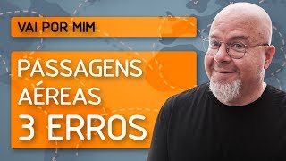 Passagens aéreas 3 erros  Vai por mim [upl. by Suivatco]