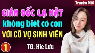 Giám đốc lạ mặt không biết có con với cô vợ sinh viên Tập 1 Đọc truyện đêm khuya full 3s [upl. by Dao]