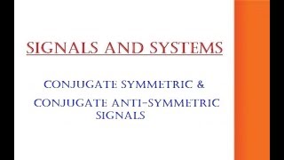 CONJUGATE SYMMETRIC amp CONJUGATE ANTISYMMETRIC SIGNALS [upl. by Inavoy]