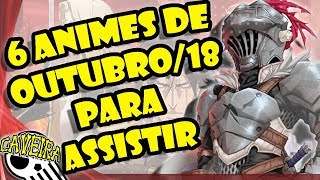 6 ANIMES PARA ASSISTIR DE OUTUBRO2018 [upl. by Upton]