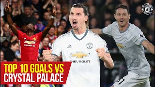 Top 10  Zlatan Pogba amp Matic amongst our special strikes v Palace  Top 10 Goals v Crystal Palace [upl. by Marolda]