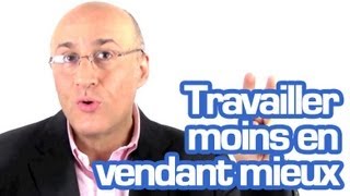 Travaillez moins gagner plus en vendant mieux [upl. by Lledrac]