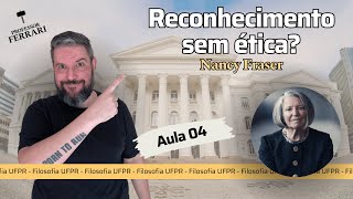 UFPR Soc e Fil – Reconhecimento sem ética – Nancy Fraser – Aula 04 [upl. by Uzziel204]