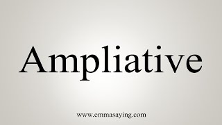 How To Say Ampliative [upl. by Tippets]