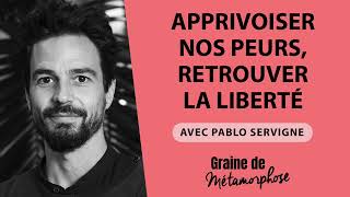 Apprivoiser nos peurs retrouver la liberté avec lauteur Pablo Servigne [upl. by Hoj63]