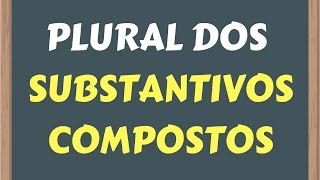 📌PLURAL DOS SUBSTANTIVOS COMPOSTOS É FÁCIL DE APRENDER Prof Alda [upl. by Eleon]