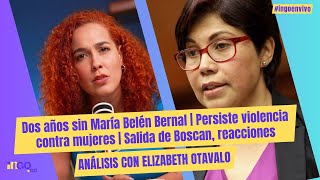 Dos años sin María Belén Bernal  Persiste violencia contra mujeres  Salida de Boscan reacciones [upl. by Benedikta]