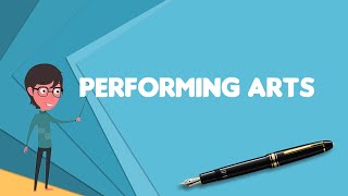 What is Performing arts Explain Performing arts Define Performing arts Meaning of Performing arts [upl. by Sandor]