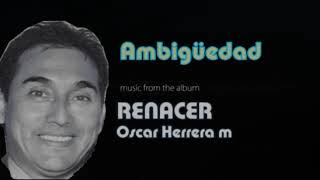 Ambigüedad  Oscar Herrera M [upl. by Halbeib]