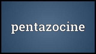 Pentazocine Meaning [upl. by Greenwell540]