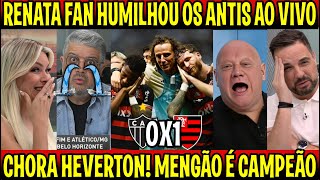 RENATA FAN HUMILHOU OS ANTIS quotESTAVAM SECANDO E O MENGÃO É CAMPEÃOquot ATLETICOMG 0X1 FLAMENGO [upl. by Ahsaten]