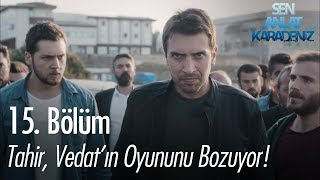 Tahir Vedatın oyununu bozuyor  Sen Anlat Karadeniz 15 Bölüm [upl. by Karlotte]