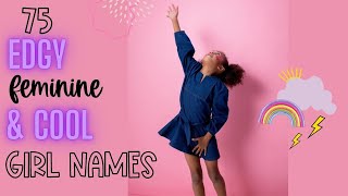 75 EDGY FEMININE amp COOL GIRL NAMES 12 SYLLABLE  Unique Baby Girl Name List [upl. by Keil]