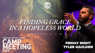 Camp Meeting 2024  quotFinding Grace in a Hopeless World Lessons from Noahquot  Pastor Tyler Gaulden [upl. by Sices]