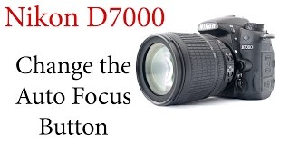 Nikon D7000 How to ReassignChange the Auto Focus Button [upl. by Bertsche]