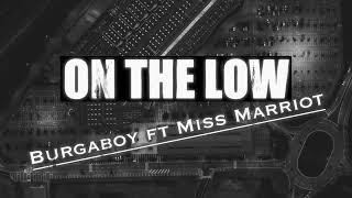 Burgaboy  On The Low ft Miss Marriot [upl. by Aniroc]