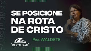 SE POSICIONE NA ROTA DE CRISTO  Pra Waldete [upl. by Adilen]