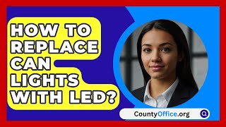 How To Replace Can Lights With LED  CountyOfficeorg [upl. by Murry960]